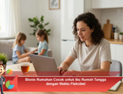 BISNIS RUMAHAN COCOK UNTUK IBU RUMAH TANGGA DENGAN WAKTU FLEKSIBEL