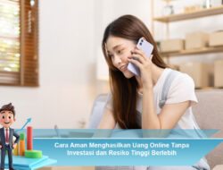 Cara Aman Menghasilkan Uang Online Tanpa Investasi dan Risiko Tinggi Berlebih