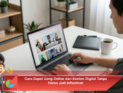 Cara Dapat Uang Online dari Konten Digital Tanpa Harus Jadi Influencer