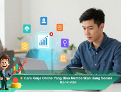 Cara Kerja Online Yang Bisa Memberikan Uang Secara Konsisten