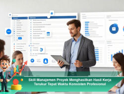 Skill Manajemen Proyek Menghasilkan Hasil Kerja Terukur Tepat Waktu Konsisten Profesional