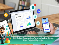 Skill Online Menghasilkan Penghasilan Dari Sistem Kerja Fleksibel Masa Kini