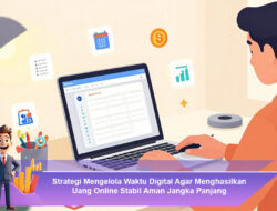 Strategi Mengelola Waktu Digital Agar Menghasilkan Uang Online Stabil Aman Jangka Panjang