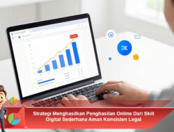 Strategi Menghasilkan Penghasilan Online Dari Skill Digital Sederhana Aman Konsisten Legal