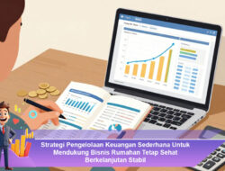 Strategi Pengelolaan Keuangan Sederhana Untuk Mendukung Bisnis Rumahan Tetap Sehat Berkelanjutan Stabil