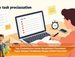 Tips Produktivitas Harian Menghindari Penundaan Tugas Dengan Pendekatan Ringan Efektif Konsisten