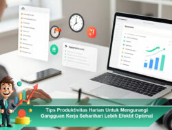 Tips Produktivitas Harian Untuk Mengurangi Gangguan Kerja Seharihari Lebih Efektif Optimal