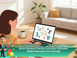 Bisnis Rumahan Fleksibel yang Bisa Dijalankan Sambil Kerja atau Urus Keluarga