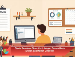 Bisnis Rumahan Skala Kecil dengan Proses Kerja Efisien dan Mudah Dikontrol
