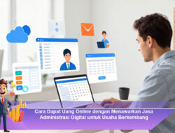 Cara Dapat Uang Online dengan Menawarkan Jasa Administrasi Digital untuk Usaha Berkembang