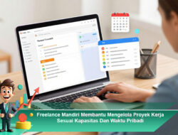 Freelance Mandiri Membantu Mengelola Proyek Kerja Sesuai Kapasitas Dan Waktu Pribadi