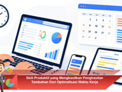 Skill Produktif yang Menghasilkan Penghasilan Tambahan Dari Optimalisasi Waktu Kerja